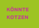 Postkarte "Könnte kotzen"